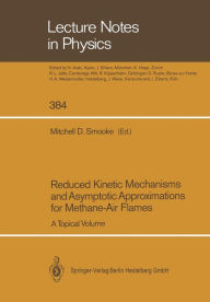 Title: Reduced Kinetic Mechanisms and Asymptotic Approximations for Methane-Air Flames: A Topical Volume, Author: Mitchell D. Smooke