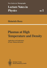 Title: Plasmas at High Temperature and Density: Applications and Implications of Laser-Plasma Interaction, Author: Heinrich Hora