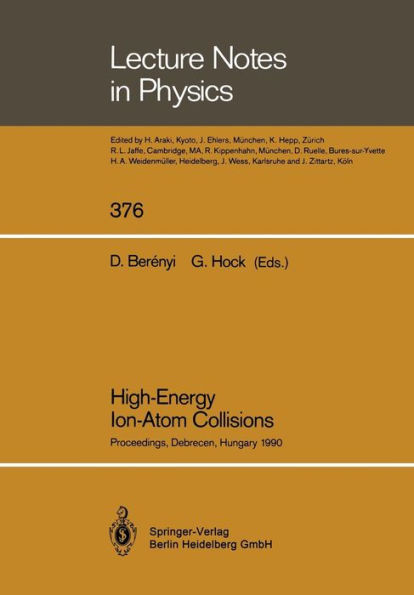 High-Energy Ion-Atom Collisions: Proceedings of the 4th Workshop on High-Energy Ion-Atom Collision Processes Held in Debrecen, Hungary, 17-19 September 1990