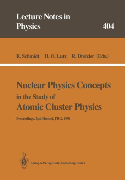 Nuclear Physics Concepts in the Study of Atomic Cluster Physics: Proceedings of the 88th WE-Heraeus-Seminar Held at Bad Honnef, FRG, 26-29 November 1991