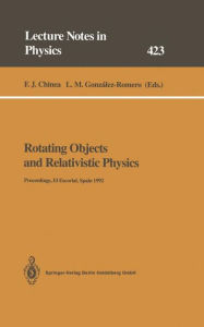 Title: Rotating Objects and Relativistic Physics: Proceedings of the El Escorial Summer School on Gravitation and General Relativity 1992: Rotating Objects and Other Topics Held at El Escorial, Spain, 24-28 August 1992, Author: F.J. Chinea