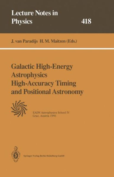 Galactic High-Energy Astrophysics High-Accuracy Timing and Positional Astronomy: Lectures Held at the Astrophysics School IV Organized by the European Astrophysics Doctoral Network (EADN) in Graz, Austria, 19-31 August 1991