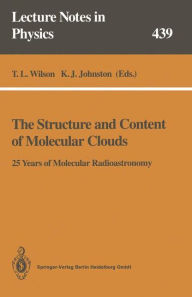 Title: The Structure and Content of Molecular Clouds: 25 Years of Molecular Radioastronomy, Author: T. L. Wilson