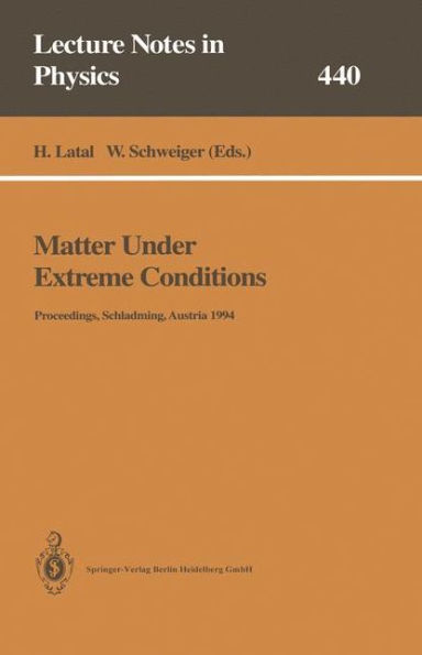 Matter Under Extreme Conditions: Proceedings of the 33. Internationale Universitätswochen für Kern- und Teilchenphysik Schladming, Austria, 27 February - 5 March 1994