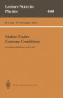 Matter Under Extreme Conditions: Proceedings of the 33. Internationale Universitätswochen für Kern- und Teilchenphysik Schladming, Austria, 27 February - 5 March 1994