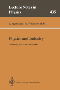 Title: Physics and Industry: Proceedings of the Academic Session of the XXI General Assembly of the International Union of Pure and Applied Physics. Held at Nara, Japan, 22 and 23 September 1993, Author: Eiichi Maruyama