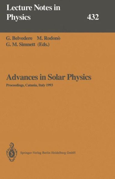 Advances in Solar Physics: Proceedings of the Seventh European Meeting on Solar Physics Held in Catania, Italy, 11-15 May 1993