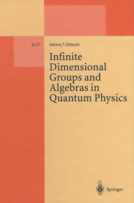 Title: Infinite Dimensional Groups and Algebras in Quantum Physics, Author: Johnny T. Ottesen