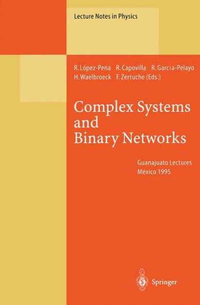 Complex Systems and Binary Networks: Guanajuato Lectures, Held at Guanajuato, Mï¿½xico, 16 - 22 January 1995