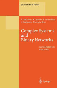 Title: Complex Systems and Binary Networks: Guanajuato Lectures, Held at Guanajuato, México, 16 - 22 January 1995, Author: Ramon Lopez-Pena