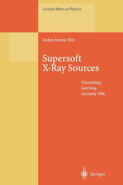 Supersoft X-Ray Sources: Proceedings of the International Workshop Held in Garching, Germany, 28 February - 1 March 1996