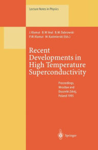 Title: Recent Developments in High Temperature Superconductivity: Proceedings of the 1st Polish-US Conference Held at Wroclaw and Duszniki Zdrój, Poland, 11-15 September 1995, Author: Jan Klamut