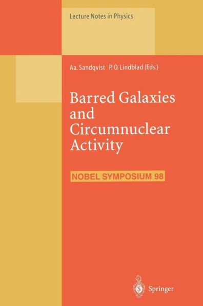 Barred Galaxies and Circumnuclear Activity: Proceedings of the NOBEL SYMPOSIUM 98 Held at Stockholm Observatory, Saltsjï¿½baden, Sweden, 30 November - 3 December 1995