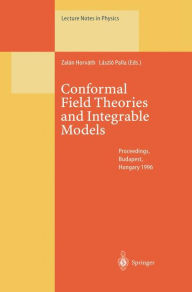 Title: Conformal Field Theories and Integrable Models: Lectures Held at the Eötvös Graduate Course, Budapest, Hungary, 13-18 August 1996, Author: Zalan Horvath