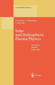 Title: Solar and Heliospheric Plasma Physics: Proceedings of the 8th European Meeting on Solar Physics Held at Halkidiki, Greece, 13-18 May 1996, Author: George M. Simnett