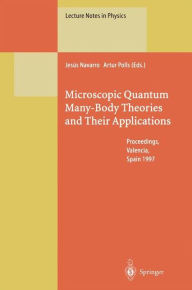 Title: Microscopic Quantum Many-Body Theories and Their Applications: Proceedings of a European Summer School, Held at Valencia, Spain, 8-19 September 1997, Author: Jesus Navarro