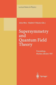 Title: Supersymmetry and Quantum Field Theory: Proceedings of the D. Volkov Memorial Seminar Held in Kharkov, Ukraine, 5-7 January 1997, Author: Julius Wess