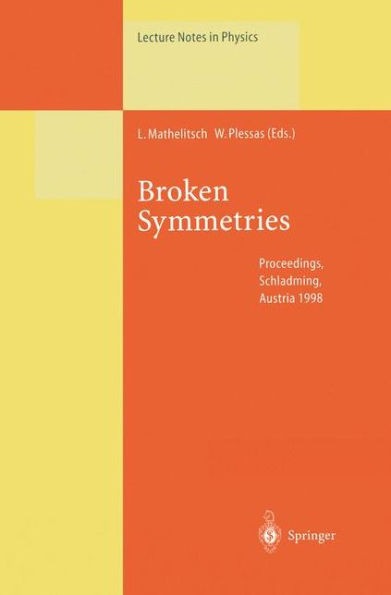 Broken Symmetries: Proceedings of the 37. Internationale Universitï¿½tswochen fï¿½r Kern- und Teilchenphysik, Schladming, Austria, February 28-March 7, 1998