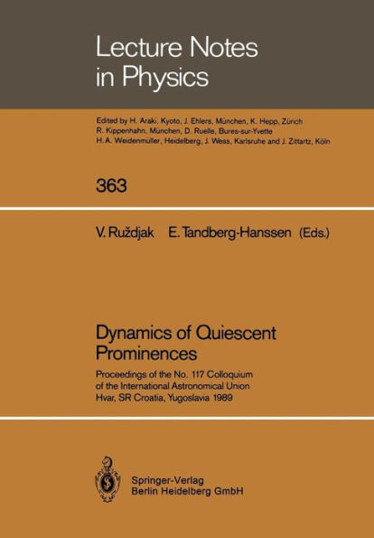 Dynamics of Quiescent Prominences: Proceedings of the No. 117 Colloquium of the International Astronomical Union, Hvar, SR Croatia, Yugoslavia 1989