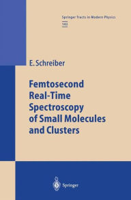 Title: Femtosecond Real-Time Spectroscopy of Small Molecules and Clusters, Author: Elmar Schreiber
