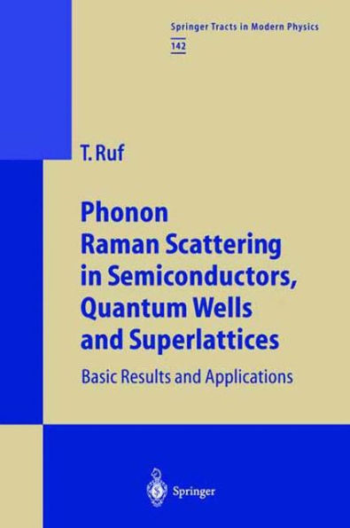 Phonon Raman Scattering Semiconductors, Quantum Wells and Superlattices: Basic Results Applications