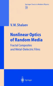 Title: Nonlinear Optics of Random Media: Fractal Composites and Metal-Dielectric Films, Author: Vladimir M. Shalaev