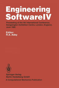 Title: Engineering Software IV: Proceedings of the 4th International Conference, Kensington Exhibition Centre, London, England, June 1985, Author: R.A. Adey