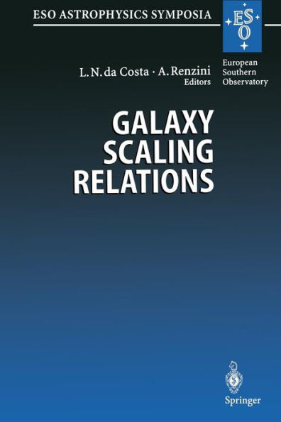 Galaxy Scaling Relations: Origins, Evolution and Applications: Proceedings of the ESO Workshop Held at Garching, Germany, 18-20 November 1996