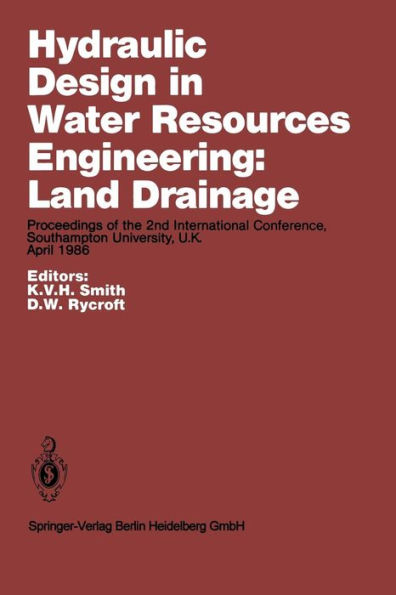 Hydraulic Design in Water Resources Engineering: Land Drainage: Proceedings of the 2nd International Conference, Southampton University, U.K. April 1986