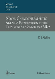 Title: Novel Chemotherapeutic Agents: Preactivation in the Treatment of Cancer and AIDS, Author: Kirpal S. Gulliya