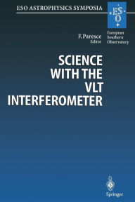 Title: Science with the VLT Interferometer: Proceedings of the ESO Workshop Held at Garching, Germany, 18-21 June 1996, Author: Francesco Paresce