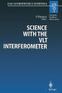Science with the VLT Interferometer: Proceedings of the ESO Workshop Held at Garching, Germany, 18-21 June 1996