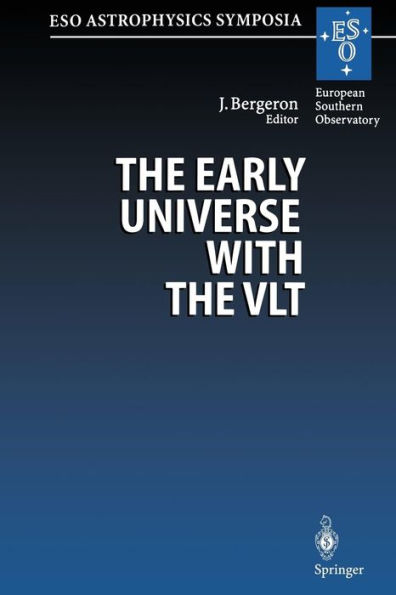 The Early Universe with the VLT: Proceedings of the ESO Workshop Held at Garching, Germany, 1-4 April 1996