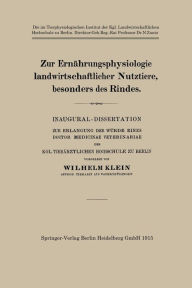 Title: Zur Ernährungsphysiologie landwirtschaftlicher Nutztiere, besonders des Rindes: Inaugural-Dissertation zur Erlangung der Würde Eines Doctor Medicinae Veterinariae der Kgl. Tierärztlichen Hochschule zu Berlin, Author: Wilhelm Klein