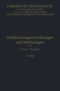 Title: Zerkleinerungs-Vorrichtungen und Mahlanlagen, Author: Carl Naske