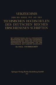 Title: Verzeichnis der bis Ende 1912 an den Technischen Hochschulen des Deutschen Reiches Erschienenen Schriften, Author: Paul Trommsdorff