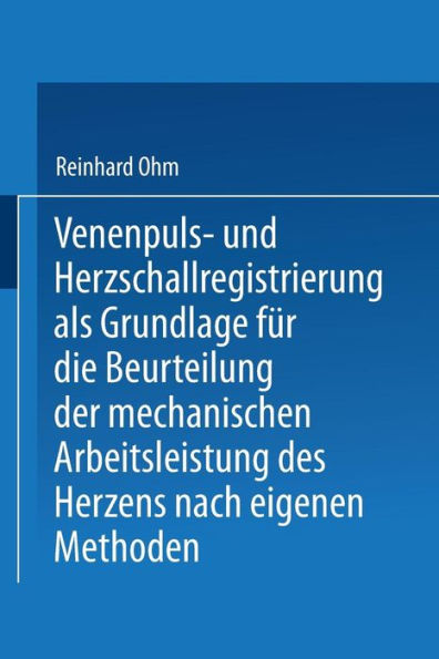 Venenpuls- und Herzschallregistrierung als Grundlage für die Beurteilung der mechanischen Arbeitsleistung des Herzens nach eigenen Methoden