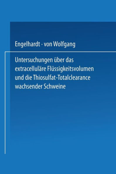 Untersuchungen ï¿½ber das extracellulï¿½re Flï¿½ssigkeitsvolumen und die Thiosulfat-Totalclearance wachsender Schweine