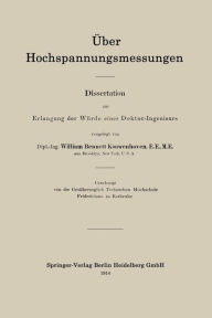 Title: Über Hochspannungsmessungen: Dissertation zur Erlangung der Würde eines Doktor-Ingenieurs, Author: William Bennett Kouwenhoven