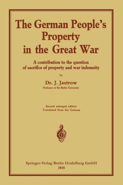 The German people's Property in the great war: A contribution to the question of sacrifice of property and war indemnity