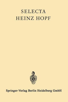 Selecta Heinz Hopf Herausgegeben Zu Seinem 70 Geburtstag Von Der Eidgeni Ssischen Technischen Hochschule Zi Rich By Heinz Hopf Eidgenossische Technische Hochschule Zurich Paperback Barnes Noble