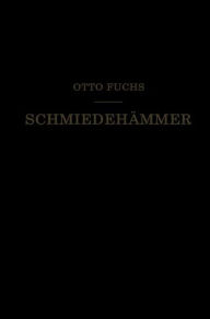 Title: Schmiedehämmer: Ein Leitfaden für die Konstruktion und den Betrieb, Author: Otto Fuchs