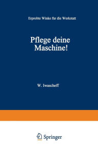 Title: Pflege Deine Maschine!: Erprobte Winke fï¿½r die Werkstatt, Author: Wackch Iwascheff
