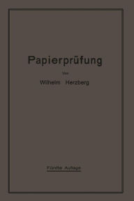 Title: Papierprüfung: Eine Anleitung zum Untersuchen von Papier, Author: Wilhelm Herzberg