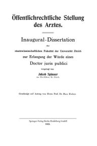 Title: Öffentlichrechtliche Stellung des Arztes: Inaugural-Dissertation der staatswissenschaftlichen Fakultät der Universität Zürich zur Erlangung der Würde eines Doctor juris publici, Author: Jakob Richard Spinner