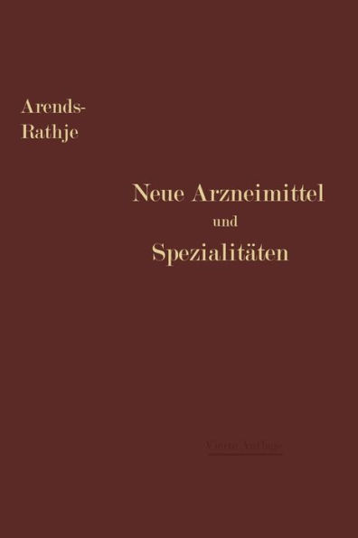 Neue Arzneimittel und Pharmazeutische Spezialitäten: einschließlich der neuen Drogen, Organ- und Serumpräparate, mit zahlreichen Vorschriften zu Ersatzmitteln und einer Erklärung der gebräuchlichsten medizinischen Kunstausdrücke