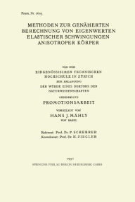 Title: Methoden zur Genäherten Berechnung von Eigenwerten Elastischer Schwingungen Anisotroper Körper: Von der Eidgenössischen Technischen Hochschule in Zürich zur Erlangung der Würde Eines Doktors der Naturwissenschaften Genehmigte Promotionsarbeit, Author: Hans J. Mähly
