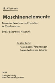 Title: Grundlagen, Verbindungen, Lager Wellen und Zubehör, Author: Gustav Niemann