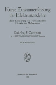 Title: Kurze Zusammenfassung der Elektrizitätslehre: Eine Einführung des rationalisierten Giorgischen Maßsystems, Author: Peter Cornelius