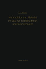 Title: Konstruktion und Material im Bau von Dampfturbinen und Turbodynamos, Author: Oskar Lasche